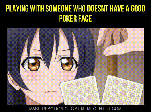They learn how to poker face.